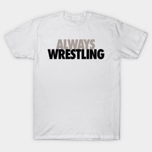 Always wrestling T-Shirt